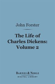 The life of Charles Dickens. Volume 2 cover image