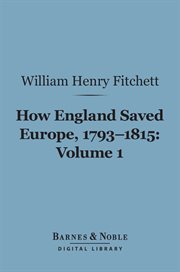 How England saved Europe, 1793-1815, Volume 1. From the low countries to Egypt cover image