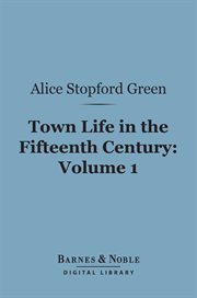 Town life in the fifteenth century. Volume 1 cover image