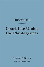 Court life under the Plantagenets : reign of Henry the Second cover image