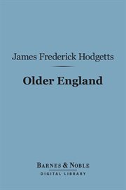 Older England : illustrated by the Anglo-Saxon antiquities in the British Museum, in a course of six lectures cover image