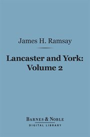 Lancaster and York : a century of English history, 1399-1485. Volume 2 cover image