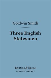 Three English statesmen : a course of lectures on the political history of England cover image