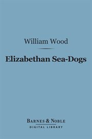Elizabethan sea-dogs : a chronicle of Drake and his companions cover image