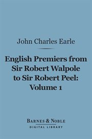 English premiers from Sir Robert Walpole to Sir Robert Peel. Volume 1, From Sir Robert Walpole to Charles James Fox cover image