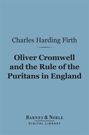 Oliver Cromwell and the rule of the Puritans in England cover image