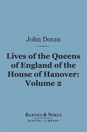Lives of the queens of England of the House of Hanover. Volume 2 cover image