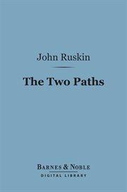 The two paths : being lectures on art and its application to decoration and manufacture cover image