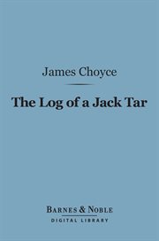 The log of a jack tar, or, The life of James Choyce, master mariner : with the narrative of Captain O'Brien, R.N cover image