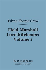 Field-Marshall Lord Kitchener. Volume 1 cover image