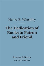 The dedication of books to patron and friend : a chapter in literary history cover image