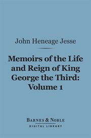 Memoirs of the life and reign of King George the Third. Volume 1 cover image