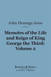 Memoirs of the life and reign of King George the Third. Volume 2 cover image