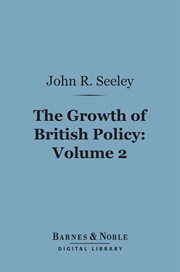 The growth of British policy. Volume 2 cover image