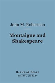 Montaigne and Shakespeare : and other essays on cognate questions cover image