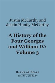 A history of the four Georges and William IV. Volume 3 cover image