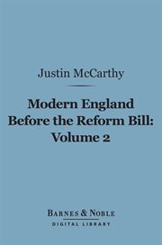 Modern England before the Reform Bill : rrom the Reform Bill to the present time. Volume 2 cover image