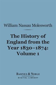 History of England from the year 1830-1874. Volume 1 cover image
