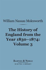 History of England from the year 1830-1874. Volume 3 cover image