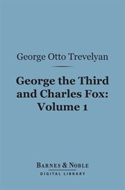 George the Third and Charles Fox : the concluding part of the American Revolution. Volume 1 cover image