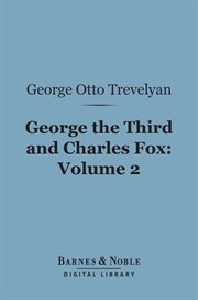 George the Third and Charles Fox : the concluding part of the American Revolution. Volume 2 cover image