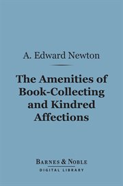 The amenities of book-collecting and kindred affections cover image