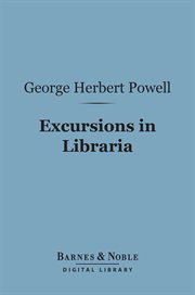 Excursions in Libraria : being restrospective reviews and bibliographical notes cover image