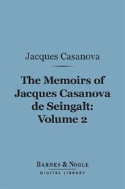 The memoirs of Jacques Casanova de Seingalt. Volume 2, To Paris and prison cover image