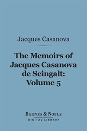 The memoirs of Jacques Casanova de Seingalt. Volume 5, In London and Moscow cover image