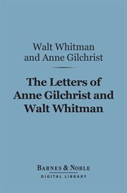 The letters of Anne Gilchrist and Walt Whitman cover image