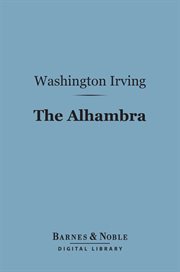 The Alhambra : a series of tales and sketches of the Moors and Spaniards cover image