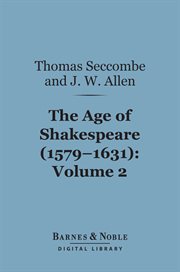 The age of Shakespeare (1579-1631). Volume 2, Drama cover image