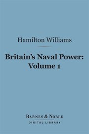 Britain's naval power. Volume 1, From the earliest times to Trafalgar cover image
