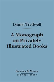 A monograph, on privately-illustrated books : a plea for bibliomania cover image