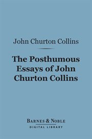 The posthumous essays of John Churton Collins : John Churton Collins cover image
