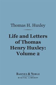 Life and letters of Thomas Henry Huxley. Volume 2 cover image