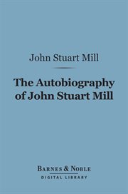The autobiography of John Stuart Mill cover image