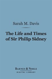 The life and times of Sir Philip Sidney cover image