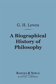A biographical history of philosophy : from Thales to Comte cover image