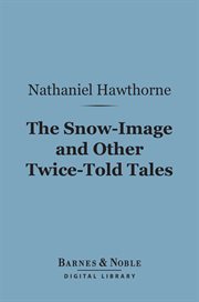 The snow-image : and other twice-told tales cover image