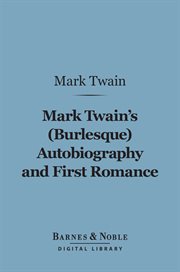Mark Twain's (Burlesque) autobiography ; : and, First romance cover image