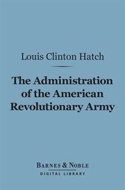 The administration of the American Revolutionary Army cover image