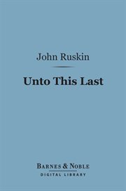 Unto this last : four essays on the first principles of political economy cover image
