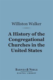 A history of the Congregational churches in the United States cover image