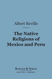 The native religions of Mexico and Peru : the Hibbert lectures cover image