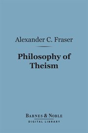 Philosophy of theism : the Gifford lectures dlivered before the University of Edinburgh in 1894-96 cover image
