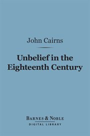 Unbelief in the eighteenth century : as contrasted with its earlier and later history cover image
