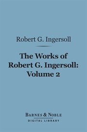 The works of Robert G. Ingersoll. Volume 2, Lectures cover image