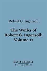 The works of Robert G. Ingersoll. Volume 11, Miscellany cover image