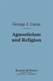 Agnosticism and religion : being an examination of Spencer's religion of The unknowable cover image